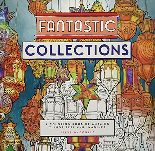 Fantastic Collections: A Coloring Book of Amazing Things Real and Imagined