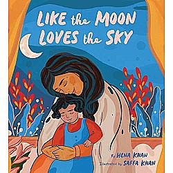 Like the Moon Loves the Sky: (Mommy Book for Kids, Islamic Children's Book, Read-Aloud Picture Book)