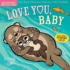 Indestructibles: Love You, Baby: Chew Proof · Rip Proof · Nontoxic · 100% Washable (Book for Babies, Newborn Books, Safe to Che