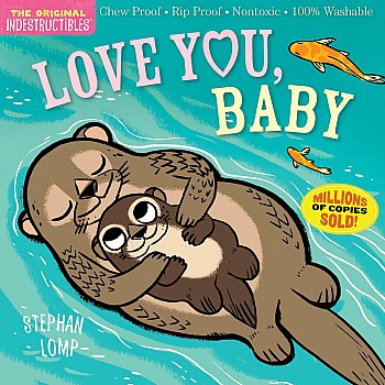Indestructibles: Love You, Baby: Chew Proof · Rip Proof · Nontoxic · 100% Washable (Book for Babies, Newborn Books, Safe to Che