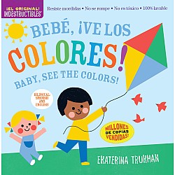 Indestructibles: Bebé, ¡ve los colores! / Baby, See the Colors!: Chew Proof · Rip Proof · Nontoxic · 100% Washable (Book for Ba
