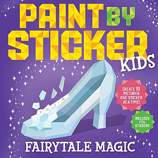 Paint by Sticker Kids: Fairytale Magic: Create 10 Pictures One Sticker at a Time! Includes Foil Stickers