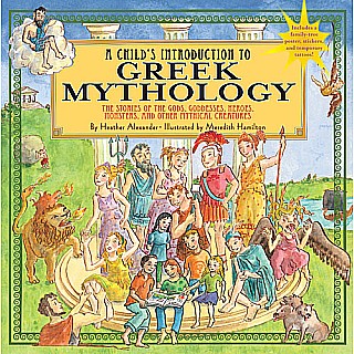 A Child's Introduction to Greek Mythology: The Stories of the Gods, Goddesses, Heroes, Monsters, and Other Mythical Creatures