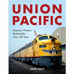 Union Pacific: America's Premier Railroad for Over 150 Years