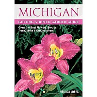 Michigan Getting Started Garden Guide: Grow the Best Flowers, Shrubs, Trees, Vines & Groundcovers