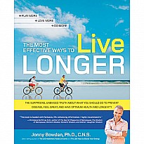 The Most Effective Ways to Live Longer: The Surprising, Unbiased Truth About What You Should Do to Prevent Disease, Feel Great,
