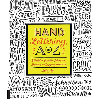 Hand Lettering A to Z: A World of Creative Ideas for Drawing and Designing Alphabets