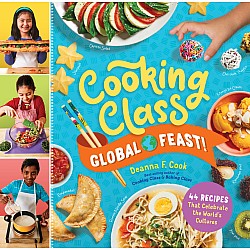 Cooking Class Global Feast!: 44 Recipes That Celebrate the World’s Cultures