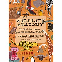 Wildlife Anatomy: The Curious Lives & Features of Wild Animals around the World