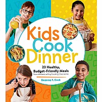 Kids Cook Dinner: 23 Healthy, Budget-Friendly Meals from the Best-Selling Cooking Class Series