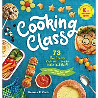 Cooking Class, 10th Anniversary Edition: 73 Fun Recipes Kids Will Love to Make (and Eat!)