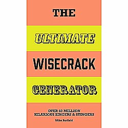 The Ultimate Wisecrack Generator: Over 60 Million Hilarious Zingers and Stingers