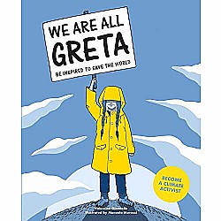 We Are All Greta: Be inspired by Greta Thunberg to save the world