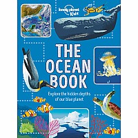 Lonely Planet Kids The Ocean Book: Explore the Hidden Depth of Our Blue Planet