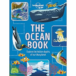 Lonely Planet Kids The Ocean Book: Explore the Hidden Depth of Our Blue Planet