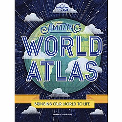 Lonely Planet Kids Amazing World Atlas: The world’s in your hands
