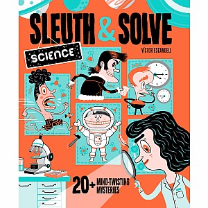 Sleuth & Solve: Science: 20+ Mind-Twisting Mysteries