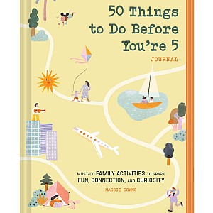 50 Things to Do Before You're 5 Journal: Must-Do Family Activities to Spark Fun, Connection, and Curiosity