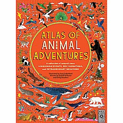 Atlas of Animal Adventures: A collection of nature's most unmissable events, epic migrations and extraordinary behaviours