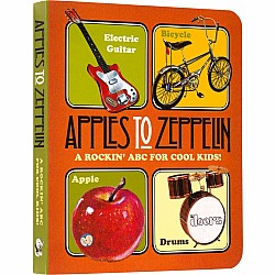 Apples to Zeppelin; A Rockin' ABC for Cool Kids!