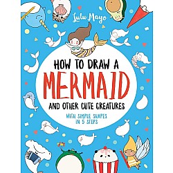 How to Draw a Mermaid and Other Cute Creatures with Simple Shapes in 5 Steps