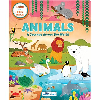 Animals: A Journey Across the World (Litte Detectives): A Look-and-Find Book