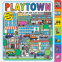 Playtown: A Lift-the-Flap Book