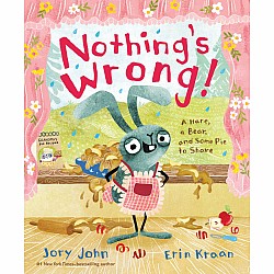 Nothing's Wrong!: A Hare, a Bear, and Some Pie to Share