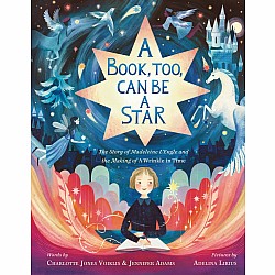 A Book, Too, Can Be a Star: The Story of Madeleine L'Engle and the Making of A Wrinkle in Time