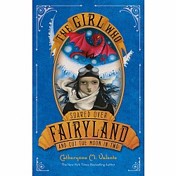 The Girl Who Soared Over Fairyland and Cut the Moon in Two (Fairyland #3)