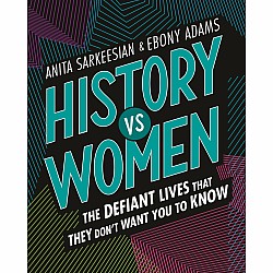 History vs Women: The Defiant Lives that They Don't Want You to Know