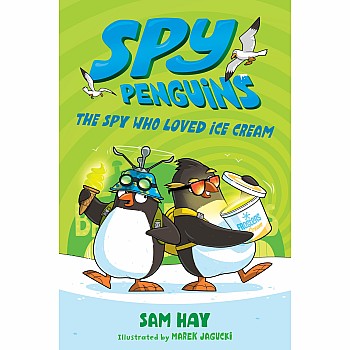 The Spy Who Loved Ice Cream (Spy Penguins #2)