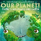 Our Planet! There's No Place Like Earth