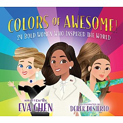 Colors of Awesome!: 24 Bold Women Who Inspired the World