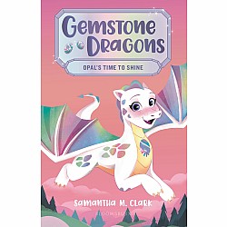 Opal's Time to Shine (Gemstone Dragons #1)