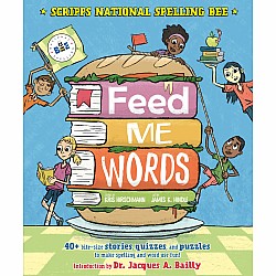 Feed Me Words: 40+ bite-size stories, quizzes, and puzzles to make spelling and word use fun!