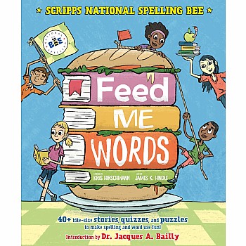 Feed Me Words: 40+ bite-size stories, quizzes, and puzzles to make spelling and word use fun!