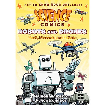 Robots and Drones: Past, Present, and Future  (A Science Comics Book)