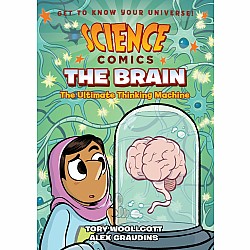 The Brain: The Ultimate Thinking Machine (A Science Comics Graphic Novel)