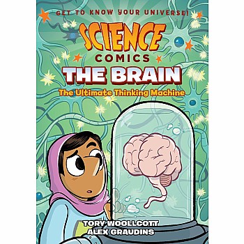 The Brain: The Ultimate Thinking Machine (A Science Comics Graphic Novel)