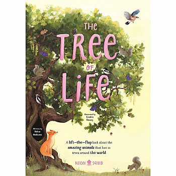 The Tree of Life: A lift-the-flap book about the amazing animals that live in trees around the world