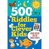 500 Riddles for Clever Kids: Brain Teasers for the Whole Family