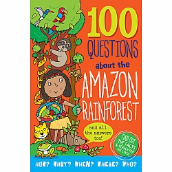 100 Questions About the Amazon Rainforest: Find Out the Facts & Search for the Stats!