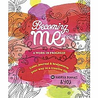 Becoming Me: A Work in Progress: Color, Journal & Brainstorm Your Way to a Creative Life