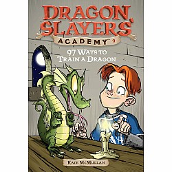 97 Ways to Train a Dragon (Dragon Slayers Academy #9)