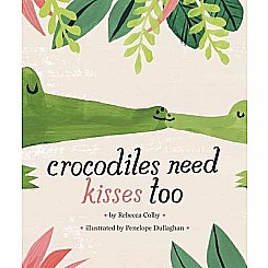 Crocodiles Need Kisses Too