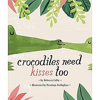 Crocodiles Need Kisses Too