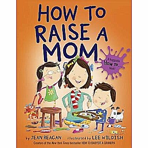 How to Raise a Mom