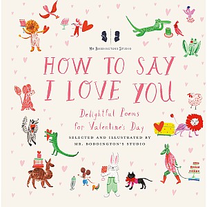 Mr. Boddington's Studio: How to Say I Love You: Delightful Poems for Valentine's Day
