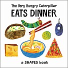 The Very Hungry Caterpillar Eats Dinner: A Shapes Book